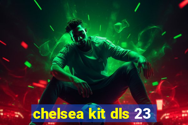 chelsea kit dls 23